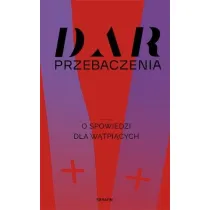 Dar przebaczenia. O spowiedzi dla w�tpi�cych