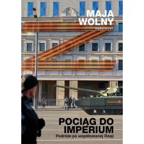 Poci�g do Imperium. Podr�e po wsp�czesnej Rosji