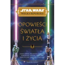 Star Wars Wielka Republika. Opowie�ci �wiat�a i �ycia