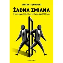 �adna zmiana. O niemocy polskiej klasy politycznej po 1989 roku