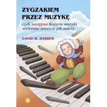 Zygzakiem przez muzyk�, czyli nast�pna historia muzyki wy�o�ona wreszcie jak nale�y