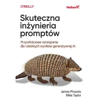 Skuteczna in�ynieria prompt�w. Przysz�o�ciowe rozwi�zania dla rzetelnych wynik�w generatywnej AI