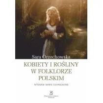 Kobiety i ro�liny w folklorze polskim, wydanie uzupe�nione
