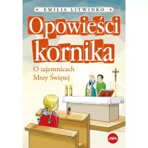 Opowieci kornika. O tajemnicach Mszy witej