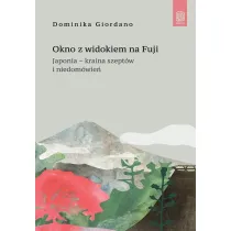 Okno z widokiem na Fuji. Japonia - kraina szept�w i niedom�wie�