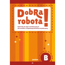 Dobra robota! Poziom B Materia�y do zaj�� rewalidacyjnych dla uczni�w z niepe�nosprawno�ci� intelektualn�