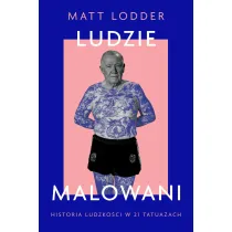 Ludzie malowani. Historia ludzko�ci w 21 tatua�ach