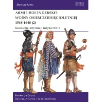 Armie holenderskie wojny osiemdziesi�cioletniej 1568-1648. Kawaleria, artyleria i in�ynierowie. Tom 2