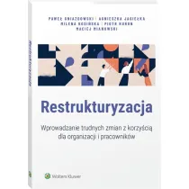 Restrukturyzacja. Wprowadzanie trudnych zmian z korzy�ci� dla organizacji i pracownik�w