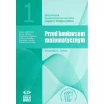 Przed konkursem matematycznym. Gimnazjum. Liceum. Cz�� 1