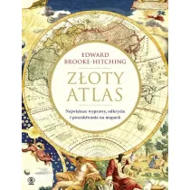 Z�oty atlas. Najwi�ksze wyprawy, odkrycia i poszukiwania na mapach