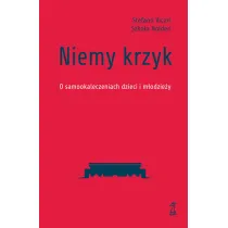 Niemy krzyk. O samookaleczeniach dzieci i modziey