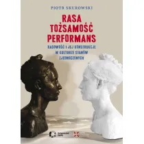 Rasa, To�samo��, Performans. Rasowo�� i jej konstrukcje w kulturze Stan�w Zjednoczonych