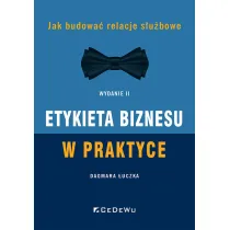 Etykieta biznesu w praktyce. Jak budowa� relacje s�u�bowe