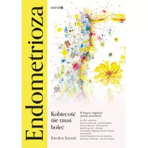 Endometrioza. Kobieco nie musi bole