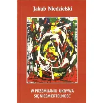 W przemijaniu ukrywa si� nie�miertwlno��