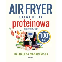 Air fryer. �atwa dieta proteinowa. 100 da�. R�wnie� wersja wege