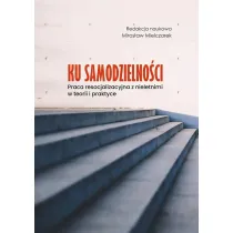 Ku samodzielno�ci. Praca resocjalizacyjna z...