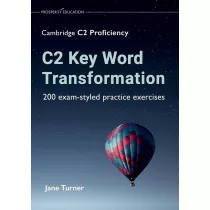 C2 Key Word Transformation. 200 exam-styled practice exercises for the Cambridge C2 Proficiency