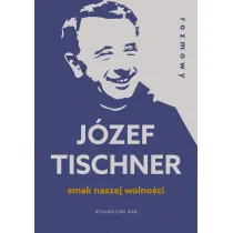 Smak naszej wolno�ci. Rozmowy z ks. J�zefem Tischnerem