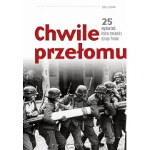 Chwile prze�omu. 25 wydarze�, kt�re zmieni�y dzieje Polski