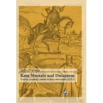 Kara Mustafa nad Dnieprem Geneza przebieg i skutki wojny czehry�skiej 1678 r.