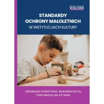 Standardy ochrony ma�oletnich w instytucjach kultury. Obowi�zki dyrektora, dokumentacja, odpowiedzi na pytania