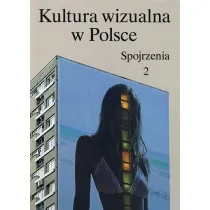 Kultura wizualna w Polsce Tom 2 Spojrzenia