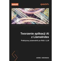 Tworzenie aplikacji AI z LlamaIndex. Praktyczny przewodnik po RAG i LLM