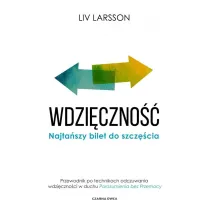 Wdzi�czno��. Najta�szy bilet do szcz�cia. Przewodnik po technikach odczuwania wdzi�czno�ci w duchu "Porozumienia bez przemocy"
