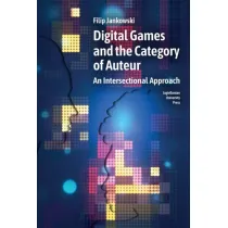 Digital Games and the Category of Auteur. An Intersectional Approach wer. angielska