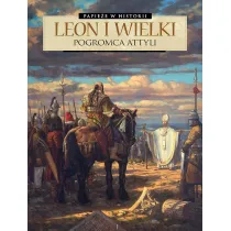 Papie�e w historii. Leon Wielki. Pogromca Attyli