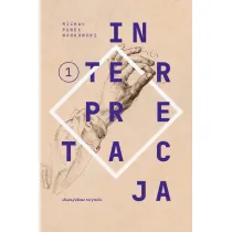 Teksty zebrane 1988-2023. Tom 1. Interpretacja