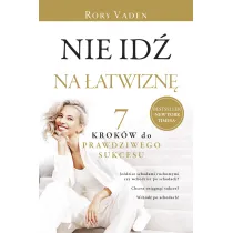 Nie id na atwizn. Siedem krokw do prawdziwego sukcesu