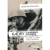 Kadry z widokiem na wojn�. Film polski w czasie II wojny �wiatowej