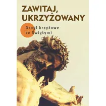 Zawitaj, Ukrzy�owany. Drogi kry�owe ze �wi�tymi