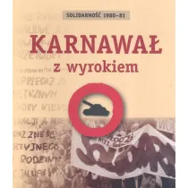 Karnawa� z wyrokiem. Solidarno�� 1980-81