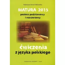 Matura 2015. �wiczenia z j�zyka polskiego. Poziom podstawowy i rozszerzony