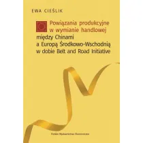 Powi�zania produkcyjne w wymianie handlowej mi�dzy Chinami a Europ� �rodkowo-Wschodni� w dobie Belt and Road Initiative
