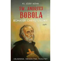 �w. Andrzej Bobola. Bohater Chrystusowy. Objawienia, �wiadectwa, modlitwy