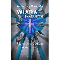 Wiara skazanych. Rozmowy z Bogiem w wi�zieniu