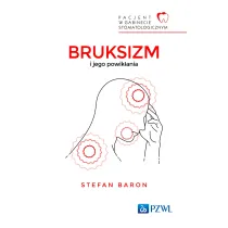 Pacjent w Gabinecie Stomatologicznym. Bruksizm i jego powik�ania