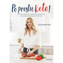 Po prostu keto! Jak skutecznie poprawi� zdrowie i odzyska� pi�kn� sylwetk�