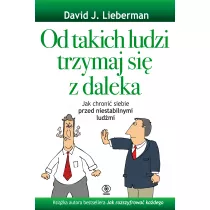 Od takich ludzi trzymaj si z daleka. Jak chroni siebie przed niestabilnymi ludmi