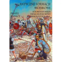 Antyczne formacje wojskowe. Ich metody walki i rola na polu bitwy w wiekach IV p.n.e.-I n.e.