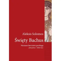 �wi�ty Bachus. Nieznane lata teatru greckiego 300 p.n.e. - 1600 n.e