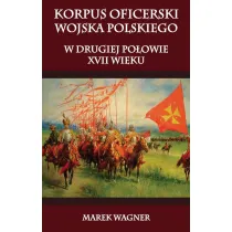 Korpus oficerski wojska polskiego w drugiej po�owie XVII wieku