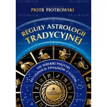 Reguy astrologii tradycyjnej. Od wielkiej polityki do udanych zwizkw midzy ludmi