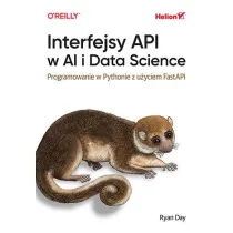 Interfejsy API w AI i Data Science. Programowanie w Pythonie z u�yciem FastAPI