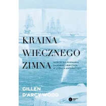 Kraina wiecznego zimna. Wy�cig do poznania tajemnic ukrytych w lodach Antarktydy